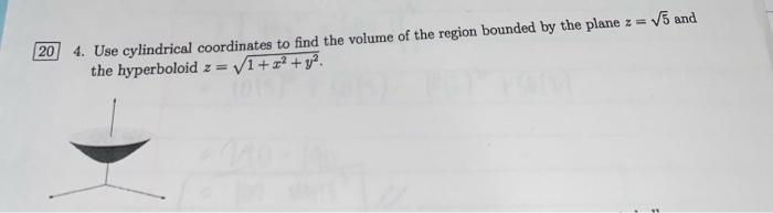 5 And 20 4 Use Cylindrical Coordinates To Find The Volume Of The Region Bounded By The Plane Z The Hyperboloid Z V1 1