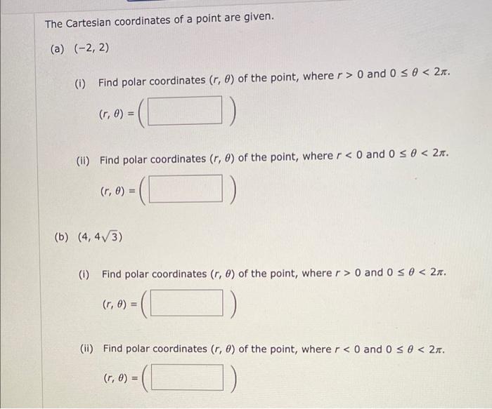 The Cartesian Coordinates Of A Point Are Given A 2 2 0 Find Polar Coordinates R 0 Of The Point Where R 0 An 1