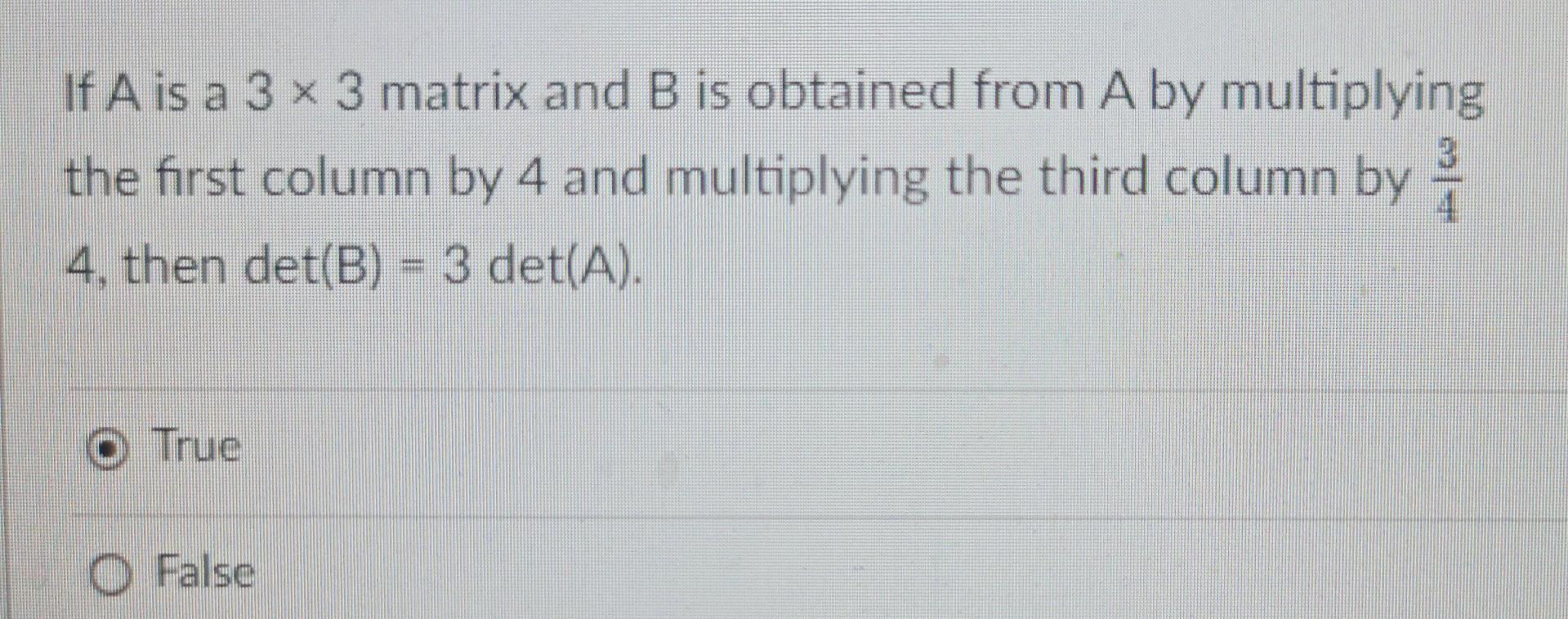 If A Is A 3 X 3 Matrix And B Is Obtained From A By Multiplying The First Column By 4 And Multiplying The Third Column By 1
