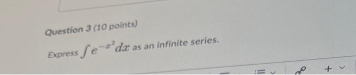 Question 3 10 Points Express Se Dx As An Infinite Series Ii 1