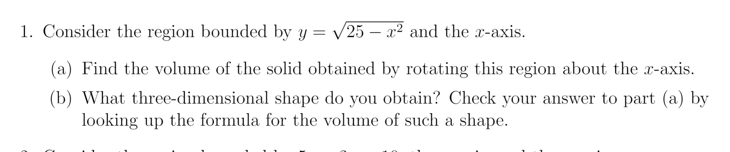 1 Consider The Region Bounded By Y V25 X2 And The X Axis A Find The Volume Of The Solid Obtained By Rotating T 1
