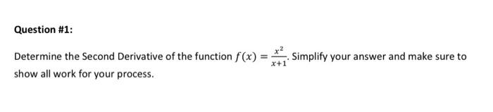 Question 1 Simplify Your Answer And Make Sure To Determine The Second Derivative Of The Function F X Show All Work Fo 1