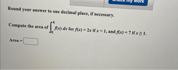 Round Your Answer To One Decimal Place If Necessary Compute The Area Of F X Dx For F X 2x If X 1 And F X 7 I 1