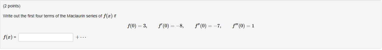 2 Points Write Out The First Four Terms Of The Maclaurin Series Of F 2 If F 0 3 F 0 8 F 0 7 F 0 1 1