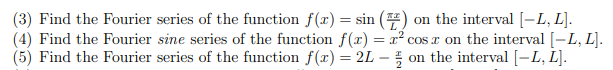 3 Find The Fourier Series Of The Function F X Sin 7 On The Interval L L 4 Find The Fourier Sine Series Of 1