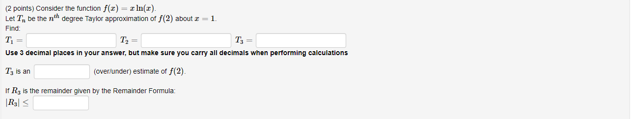 2 Points Consider The Function F X X Ln 2 Let To Be The Nth Degree Taylor Approximation Of F 2 About 2 1 Find 1