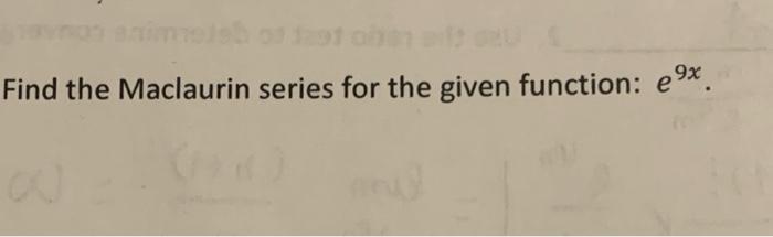 Find The Maclaurin Series For The Given Function E9x 1