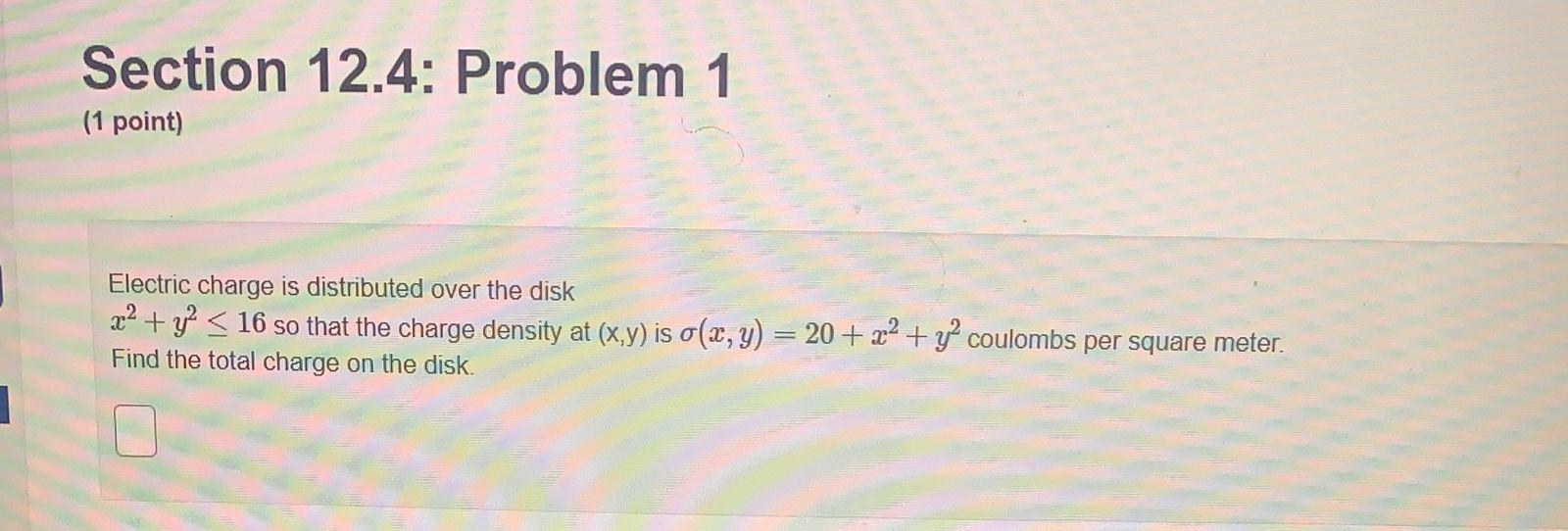 Section 12 4 Problem 1 1 Point Electric Charge Is Distributed Over The Disk X2 Y2 16 So That The Charge Density A 1