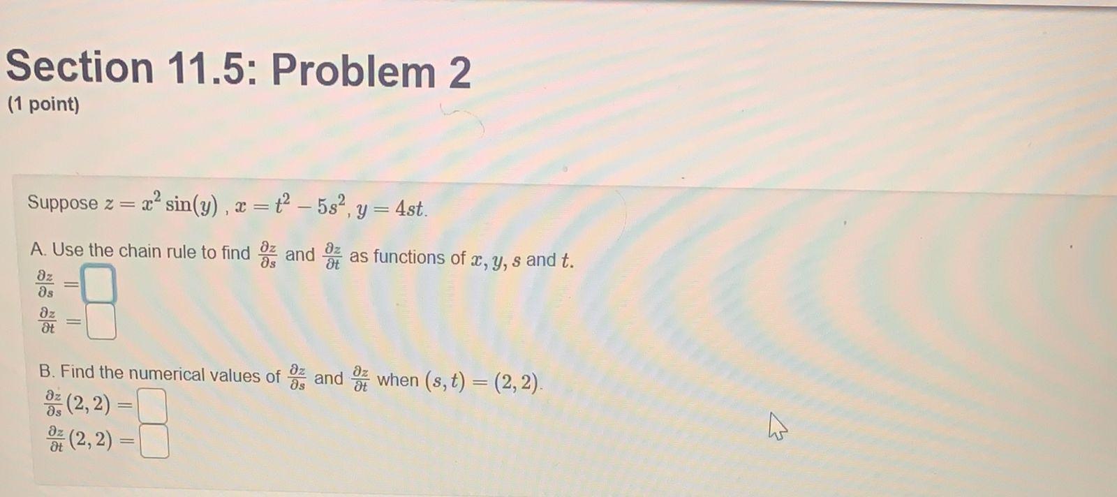 Section 11 5 Problem 2 1 Point Suppose Z Sin Y X 2 5so Y 4st A Use The Chain Rule To Find Out And As Fun 1