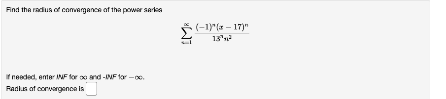 Find The Radius Of Convergence Of The Power Series A 1 X 17 13 N2 N1 If Needed Enter Inf For And Inf For 1
