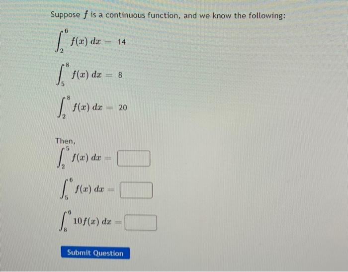 Suppose F Is A Continuous Function And We Know The Following 14 8 15 E De 1 6 2 De F X Dx 8 Da 20 Then F 1