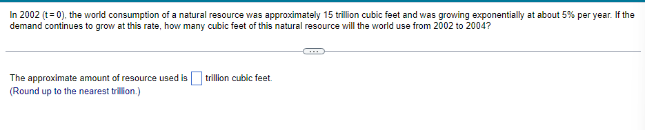 In 2002 T 0 The World Consumption Of A Natural Resource Was Approximately 15 Trillion Cubic Feet And Was Growing Ex 1