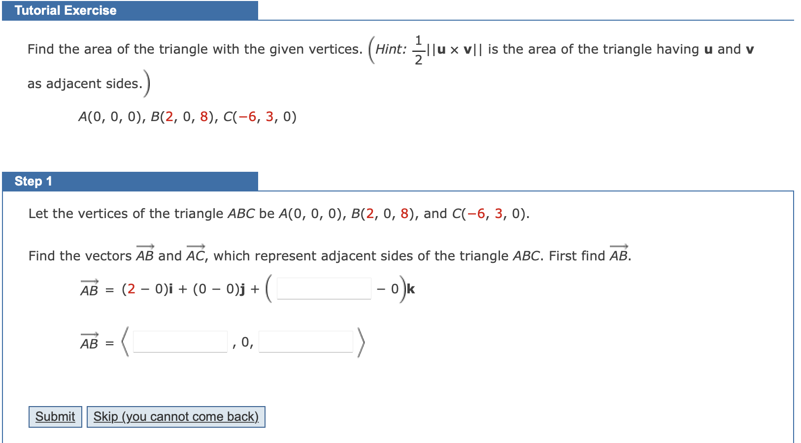 Tutorial Exercise Find The Area Of The Triangle With The Given Vertices Hint I Ux V Is The Area Of The Triangle Hav 1