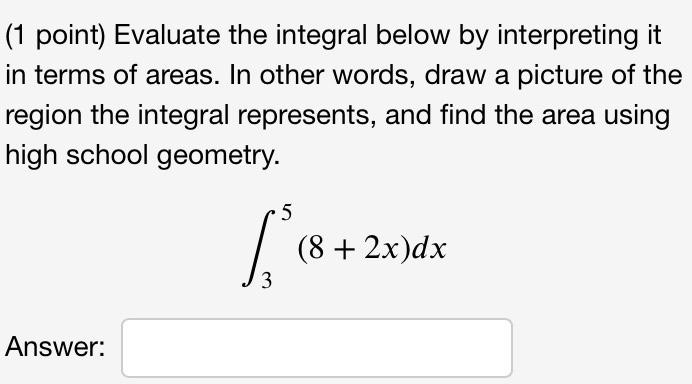 1 Point Evaluate The Integral Below By Interpreting It In Terms Of Areas In Other Words Draw A Picture Of The Region 1