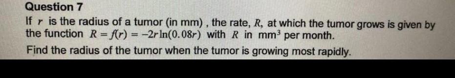 Question 7 If R Is The Radius Of A Tumor In Mm The Rate R At Which The Tumor Grows Is Given By The Function R F T 1