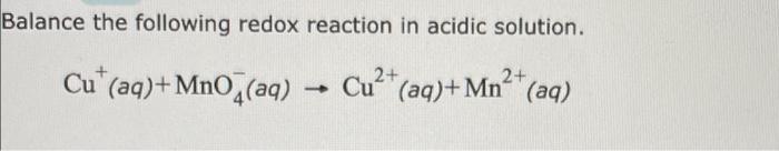 Balance The Following Redox Reaction In Acidic Solution 2 Cu2 Aq Mn2 Aq Cu Aq Mno4 Aq 2 1