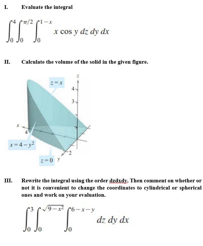 I Evaluate The Integral Sit 4 1 2 1 X X Cos Y Dz Dy Dx Ii Calculate The Volume Of The Solid In The Given Figure Z X 1