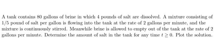 A Tank Contains 80 Gallons Of Brine In Which 4 Pounds Of Salt Are Dissolved A Mixture Consisting Of 1 5 Pound Of Salt P 1