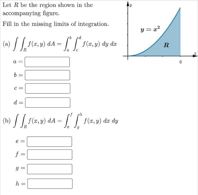 Let R Be The Region Shown In The Accompanying Figure Fill In The Missing Limits Of Integration Y X2 A 8 9 Da 1