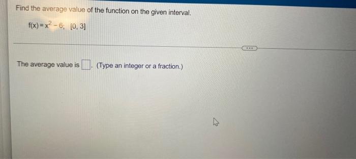 Find The Average Value Of The Function On The Given Interval F X X 6 0 3 The Average Value Is Type An Integ 1