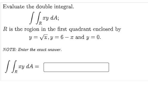 Evaluate The Double Integral Stay Xy Da R Is The Region In The First Quadrant Enclosed By Y V Y 6 I And Y 0 Not 1