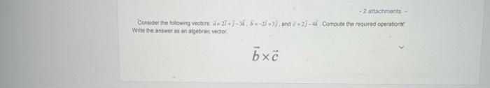 2 Attachments Consider The Following Vectors 27 7 6 371 And 2 2 Computer The Required Operation Write The Answ 1