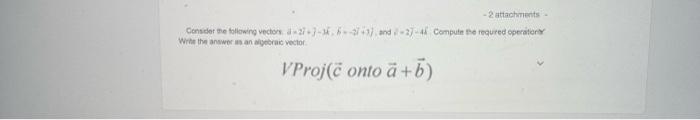 2 Attachments Consider The Following Vector 2 3 4and 3 4 Compute The Required Operater Whether As An Ic Vector V Proj C 1