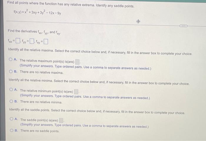 Find All Points Where The Function Has Any Relative Extrema Identify Any Saddle Points F X Y X 3xy 3y2 12x 9 1