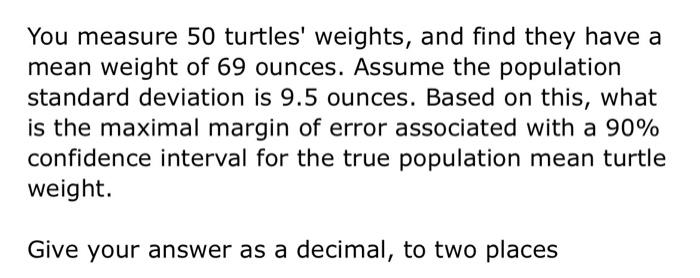 Express The Confidence Interval 29 9 44 3 In The Form Of P Me You Measure 50 Turtles Weights And F 3