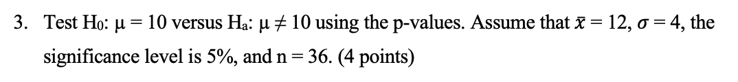 3 Test Ho U 10 Versus Ha U 10 Using The P Values Assume That I 12 O 4 The Significance Level Is 5 And N 3 1