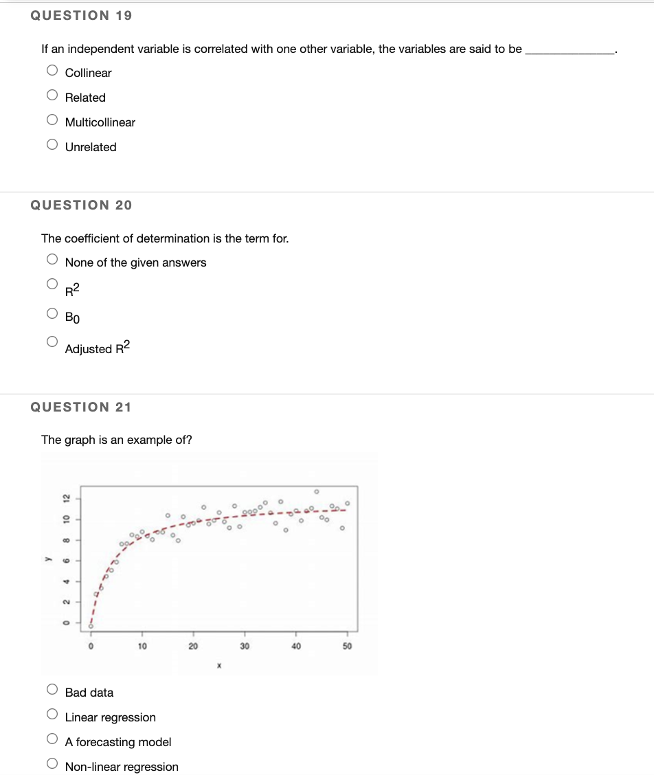 Question 19 If An Independent Variable Is Correlated With One Other Variable The Variables Are Said To Be Collinear O R 1