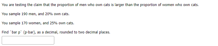 You Are Testing The Claim That The Proportion Of Men Who Own Cats Is Larger Than The Proportion Of Women Who Own Cats Y 1
