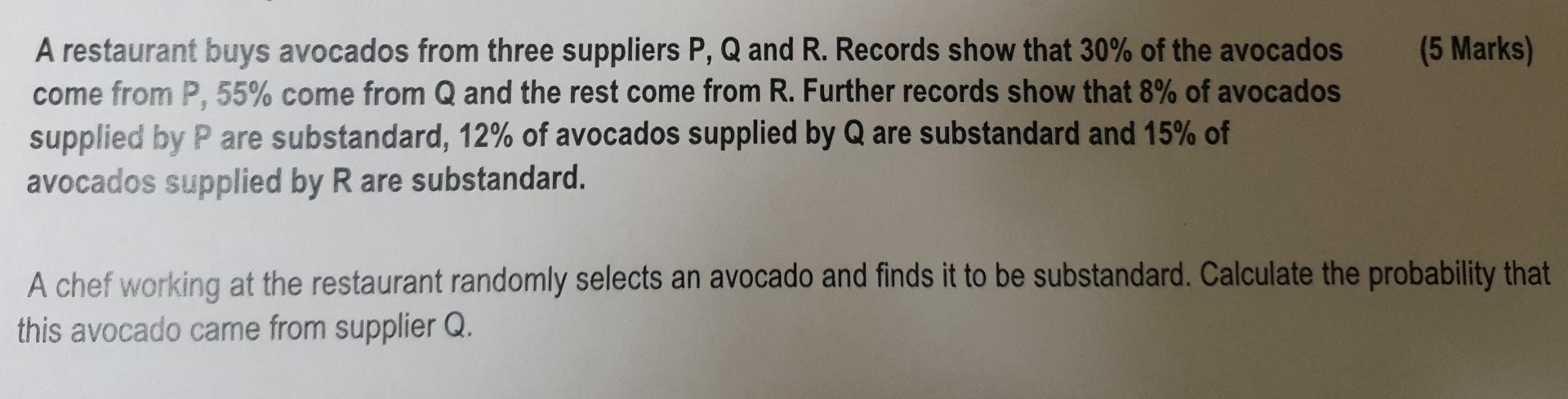 5 Marks A Restaurant Buys Avocados From Three Suppliers P Q And R Records Show That 30 Of The Avocados Come From P 1