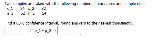 Two Samples Are Taken With The Following Numbers Of Successes And Sample Sizes X 1 24 X 2 32 N 1 52 N 2 54 F 1