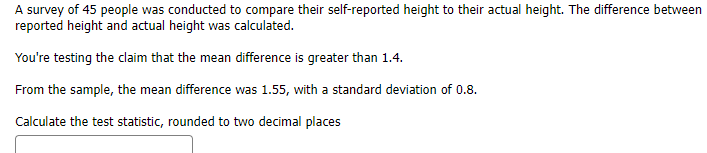 A Survey Of 45 People Was Conducted To Compare Their Self Reported Height To Their Actual Height The Difference Between 1