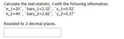 Calculate The Test Statistic T With The Following Information N 1 20 Barx 1 2 33 S 1 0 52 N 2 40 Barx 2 2 82 1