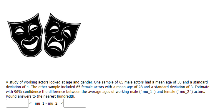 A Study Of Working Actors Looked At Age And Gender One Sample Of 65 Male Actors Had A Mean Age Of 30 And A Standard Dev 1