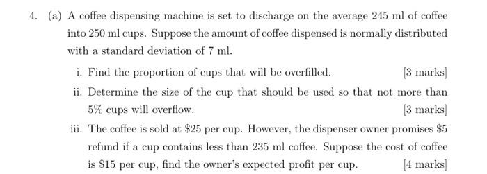 4 A A Coffee Dispensing Machine Is Set To Discharge On The Average 245 Ml Of Coffee Into 250 Ml Cups Suppose The Amo 1