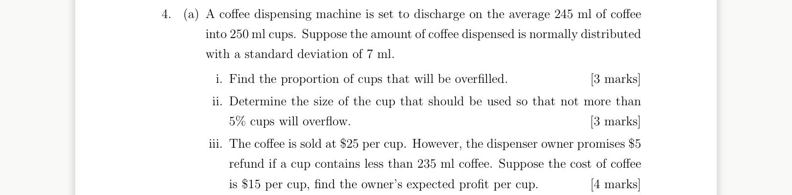 4 A A Coffee Dispensing Machine Is Set To Discharge On The Average 245 Ml Of Coffee Into 250 Ml Cups Suppose The Amo 1