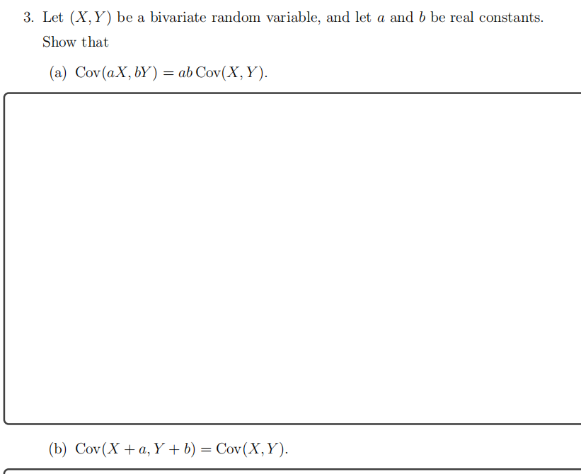 3 Let X Y Be A Bivariate Random Variable And Let A And B Be Real Constants Show That A Cov Ax By Ab Cov X Y 1