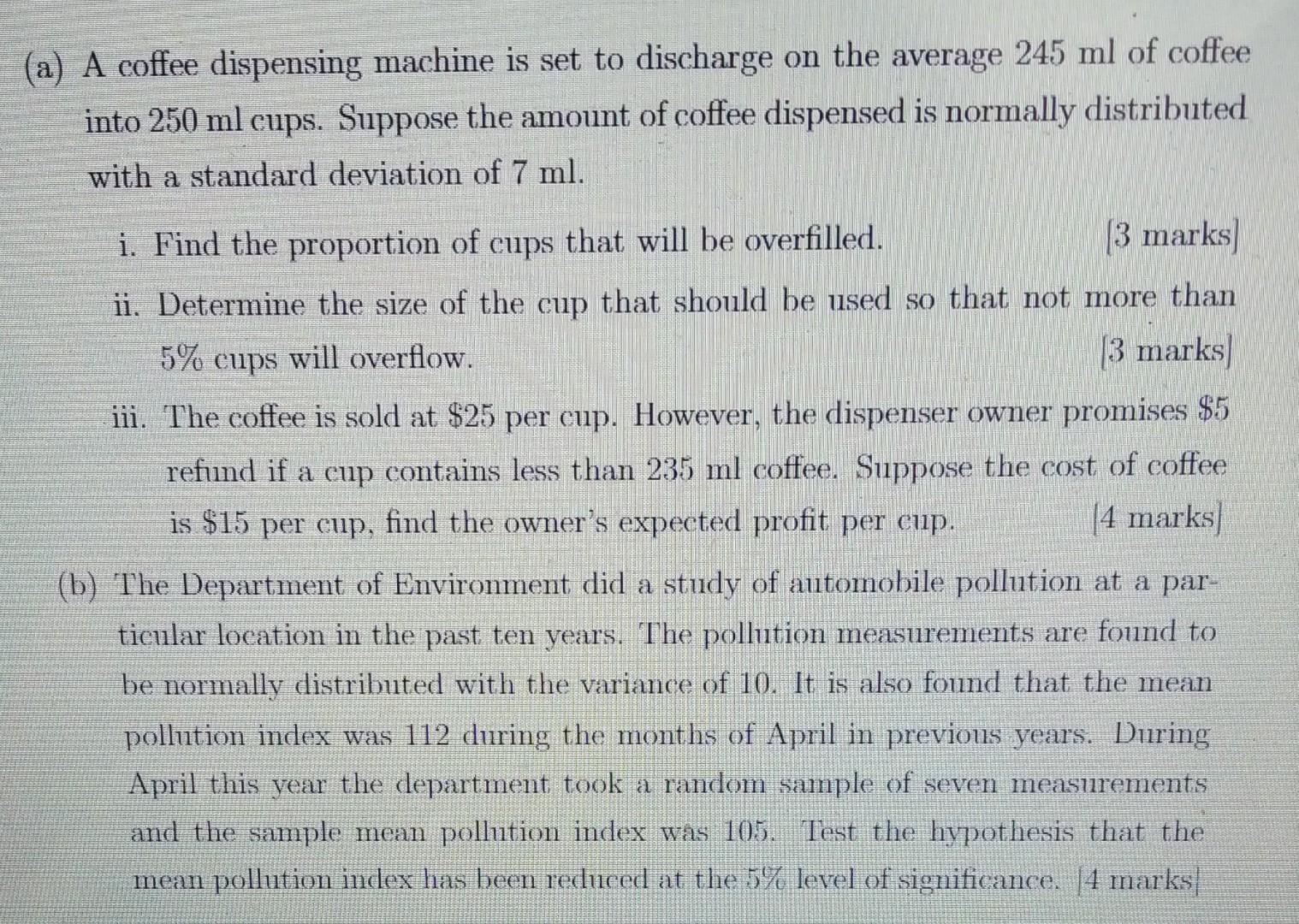 A A Coffee Dispensing Machine Is Set To Discharge On The Average 245 Ml Of Coffee Into 250 Ml Cups Suppose The Amount 1