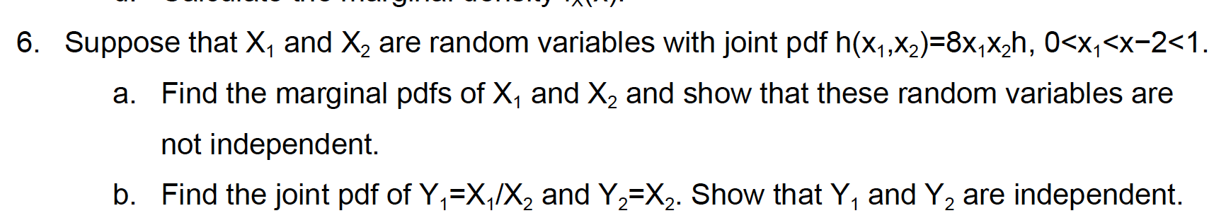 6 Suppose That X1 And X2 Are Random Variables With Joint Pdf H X1 X2 8x Xzh 0 X X 2 1 A Find The Marginal Pdfs Of 1