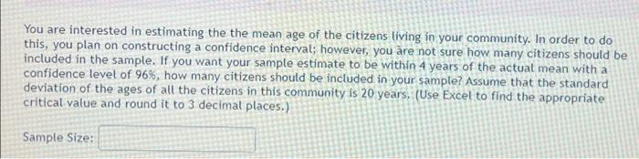 You Are Interested In Estimating The The Mean Age Of The Citizens Living In Your Community In Order To Do This You Pla 1