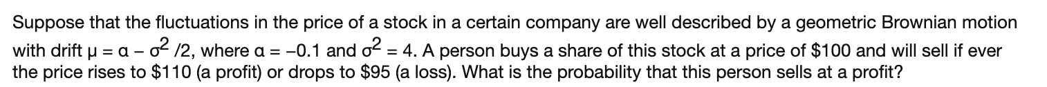 Suppose That The Fluctuations In The Price Of A Stock In A Certain Company Are Well Described By A Geometric Brownian Mo 1