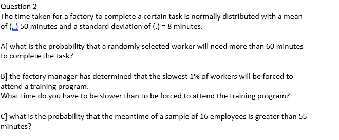 Question 2 The Time Taken For A Factory To Complete A Certain Task Is Normally Distributed With A Mean Of 2 50 Minutes 1