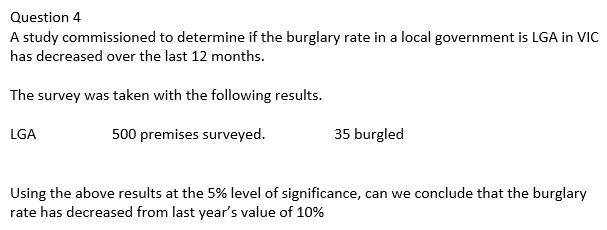 Question 4 A Study Commissioned To Determine If The Burglary Rate In A Local Government Is Lga In Vic Has Decreased Over 1