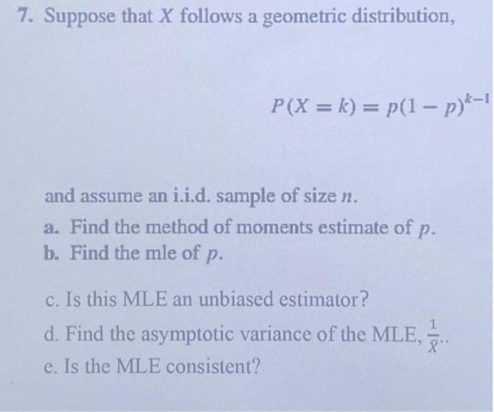 7 Suppose That X Follows A Geometric Distribution P X K P 1 P And Assume An I I D Sample Of Size N A Find T 1