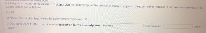 A Survey Is Carried Out To Determine The Proportion Not Percentage Of The Population That Are Happy With The Government 1