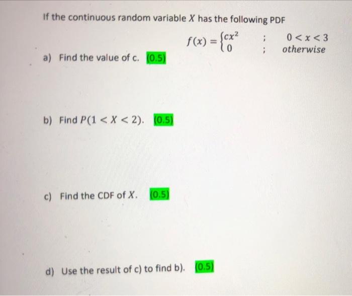 If The Continuous Random Variable X Has The Following Pdf 0 X 3 Otherwise A Find The Value Of C 0 5 F X B 1