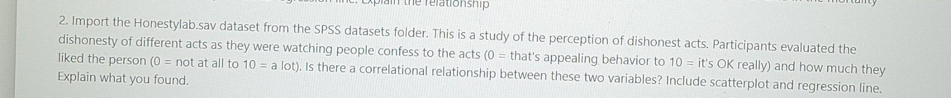 Le Relationship 2 Import The Honestylab Sav Dataset From The Spss Datasets Folder This Is A Study Of The Perception Of 1